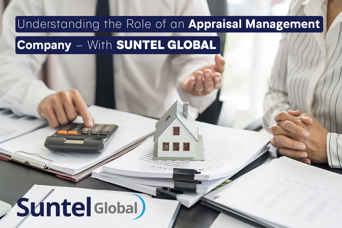 Understanding the Role of an Appraisal Management Company – With Suntel Global