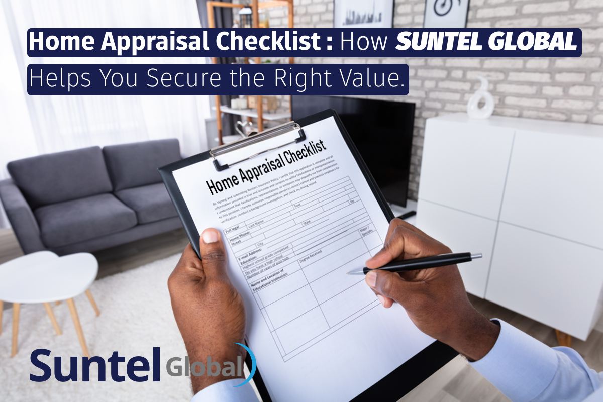 Home Appraisal Checklist: How Suntel Global Helps You Secure the Right Value
