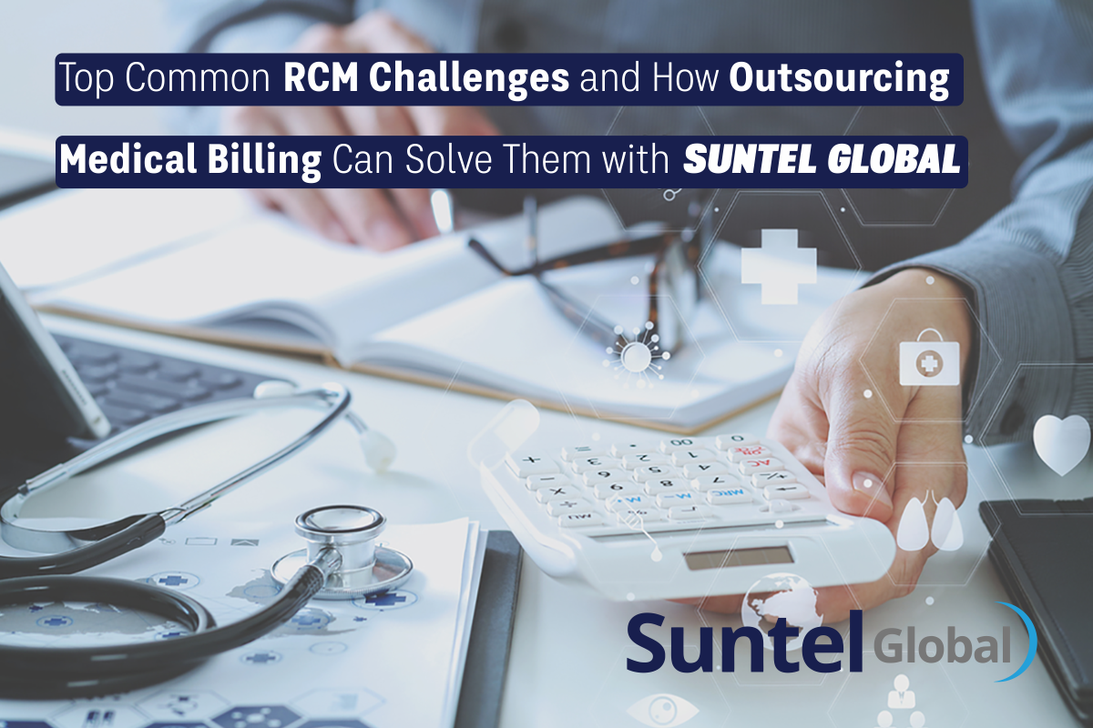 Top Common RCM Challenges and How Outsourcing Medical Billing Can Solve Them with Suntel Global