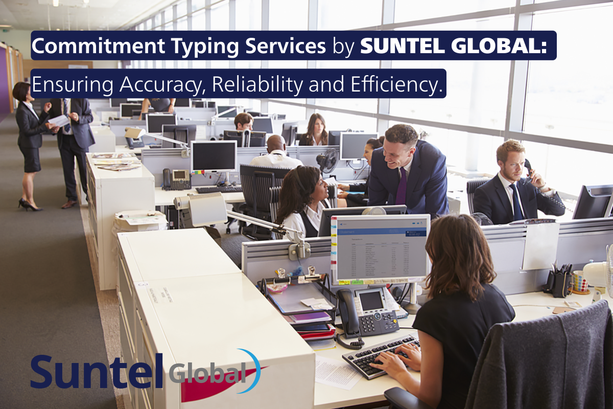 Commitment Typing Services by Suntel Global: Ensuring Accuracy, Reliability, and Efficiency