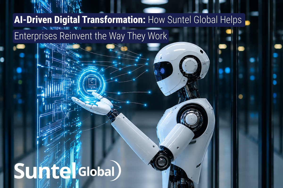 AI-Driven Digital Transformation: How Suntel Global Helps Enterprises Reinvent the Way They Work