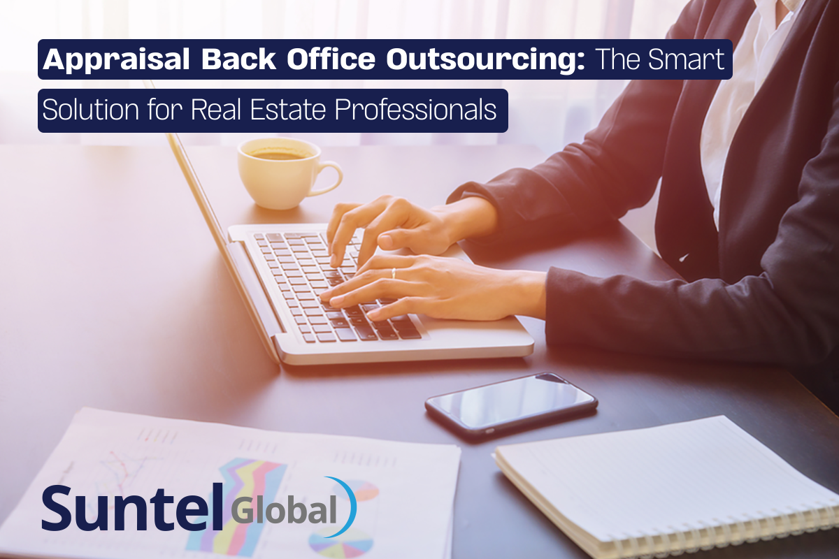Appraisal Back Office Outsourcing: The Smart Solution for Real Estate Professionals