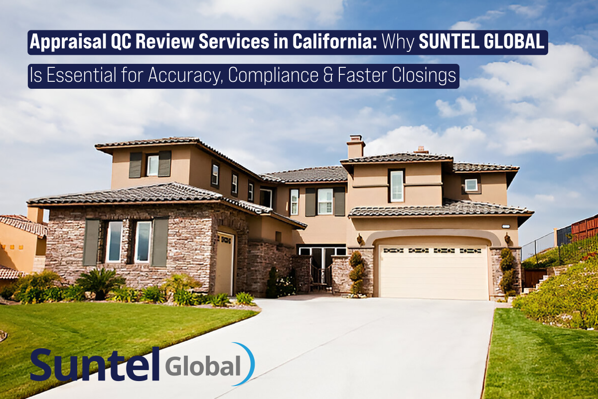 Appraisal QC Review Services in California: Why Suntel Global Is Essential for Accuracy, Compliance & Faster Closings