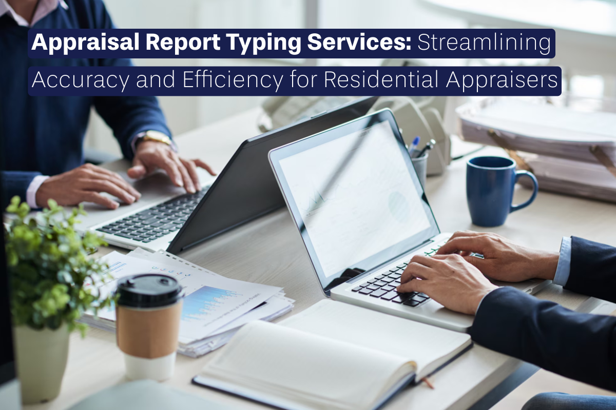 Appraisal Report Typing Services: Streamlining Accuracy and Efficiency for Residential Appraisers