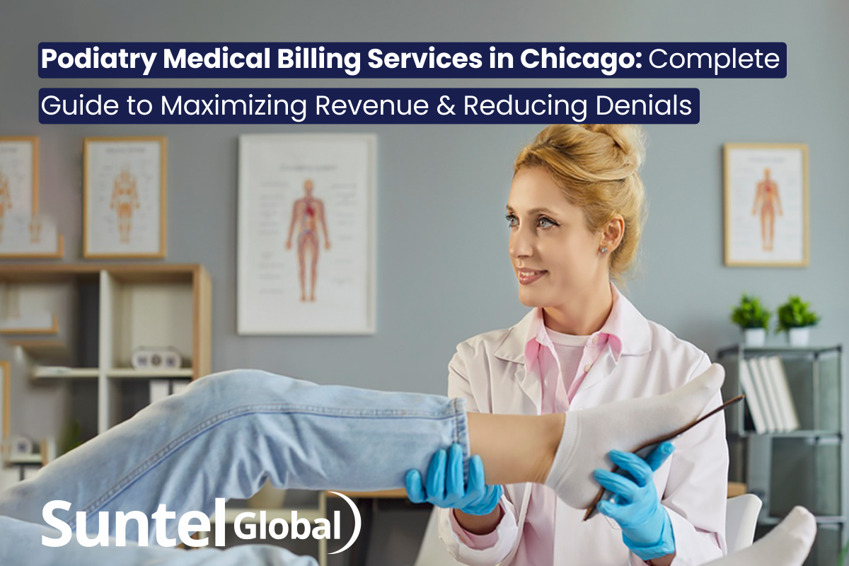 Podiatry Medical Billing Services in Chicago: Complete Guide to Maximizing Revenue & Reducing Denials