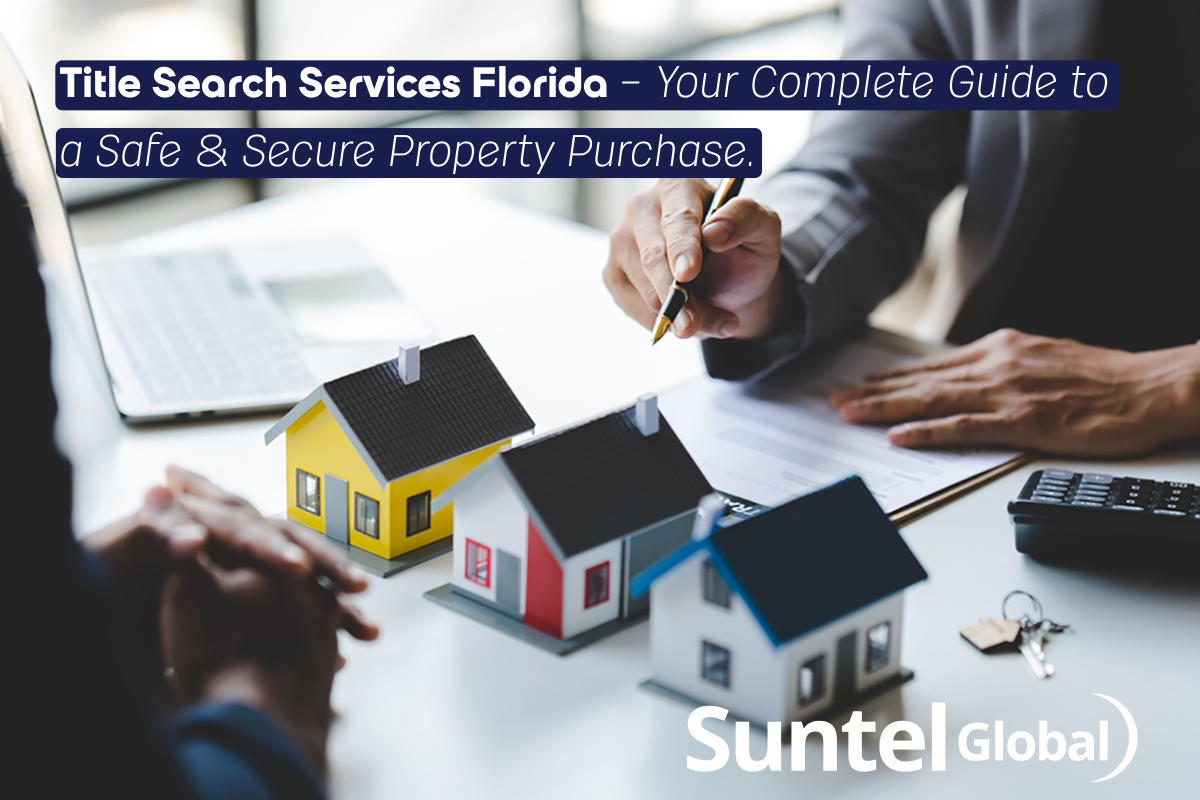Title Search Services Florida – Your Complete Guide to a Safe & Secure Property Purchase