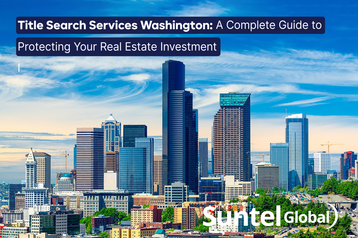 Title Search Services Washington: A Complete Guide to Protecting Your Real Estate Investment